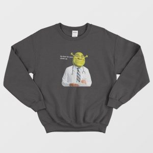 Its Time For Your Shrek Up Sweatshirt