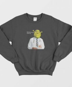 Its Time For Your Shrek Up Sweatshirt 3