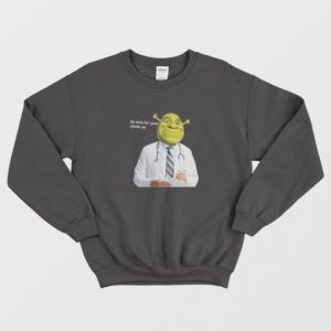 Its Time For Your Shrek Up Sweatshirt 3