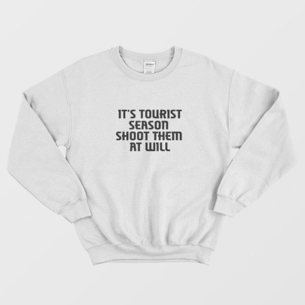 It’s Tourist Season Shoot Them At Will Sweatshirt