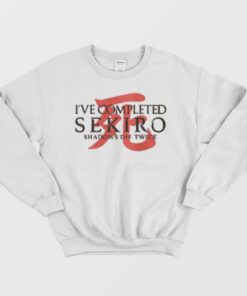 Ive Completed Sekiro Shadows Die Twice Sweatshirt 1