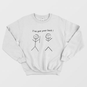 I’ve Got Your Back Funny Sweatshirt