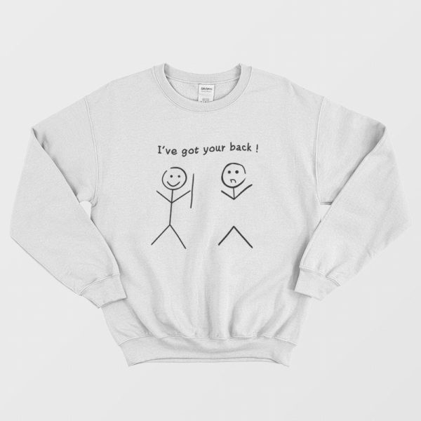 I’ve Got Your Back Funny Sweatshirt