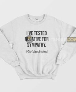 I've Tested Negative For Sympathy Sweatshirt 1 Ive Tested Negative For Sympathy Sweatshirt 2