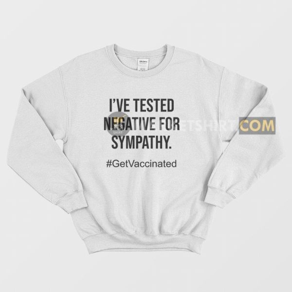 I’ve Tested Negative For Sympathy Sweatshirt