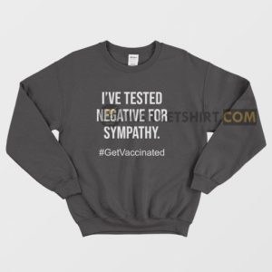 Ive Tested Negative For Sympathy Sweatshirt 3