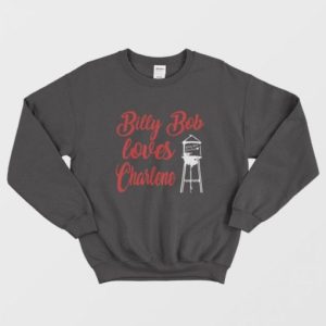 Joe Diffie Billy Bob Loves Charlene Sweatshirt