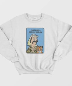 Joe Exotic Tiger King That Bitch Carole Baskin Sweatshirt 1