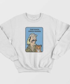 Joe Exotic Tiger King That Bitch Carole Baskin Sweatshirt 2