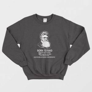 John Brown Born To Raid South Is A Fuck Free Em All 1859 Sweatshirt 3