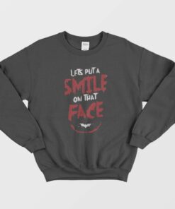 Joker Lets Put a Smile on That Face Sweatshirt 1