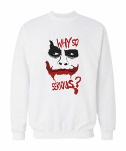 Joker Why So Serious Sweatshirt 1