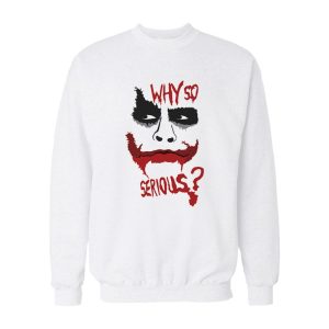 Joker Why So Serious Sweatshirt