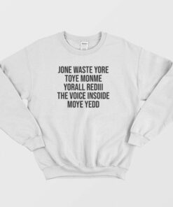 Jone Waste Yore Toye Monme Yorall Rediii The Voice Insoide Sweatshirt 2