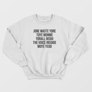 Jone Waste Yore Toye Monme Yorall Rediii The Voice Insoide Sweatshirt