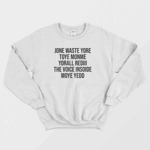 Jone Waste Yore Toye Monme Yorall Rediii The Voice Insoide Sweatshirt