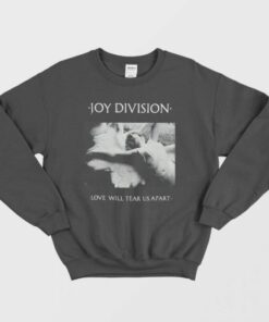 Joy Division Love Will Tear Us Apart Sweatshirt 1