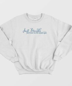 Just Breathe Motivational Quotes Sweatshirt 4