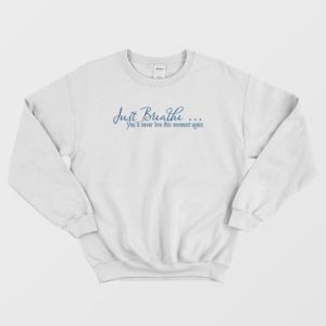 Just Breathe Motivational Quotes Sweatshirt 4