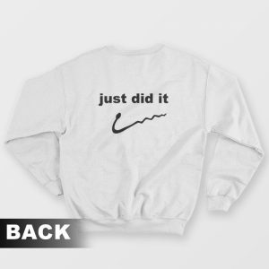 Just Did It Funny Sweatshirt