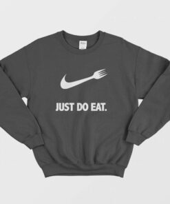 Just Do Eat Parody Sweatshirt 1