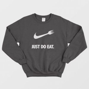 Just Do Eat Parody Sweatshirt 3