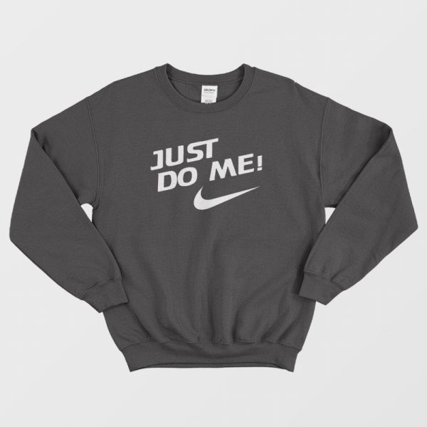 Just Do Me Sweatshirt