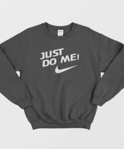 Just Do Me Sweatshirt 2 Just Do Me Sweatshirt 3