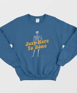 Just Here To Bone Skeleton Funny Halloween Sweatshirt 2
