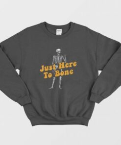 Just Here To Bone Skeleton Funny Halloween Sweatshirt 3
