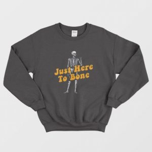 Just Here To Bone Skeleton Funny Halloween Sweatshirt 3