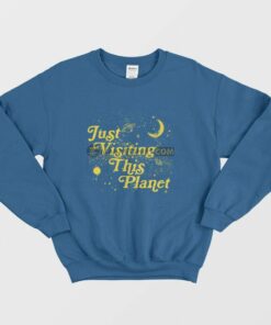 Just Visiting This Planet Sweatshirt 2