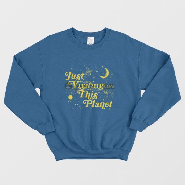 Just Visiting This Planet Sweatshirt