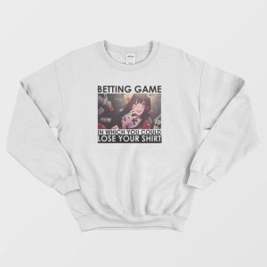 Kakegurui Betting Game In Which You Could Lose Your Shirt Sweatshirt