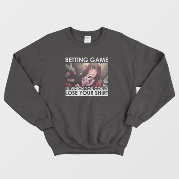 Kakegurui Betting Game In Which You Could Lose Your Shirt Sweatshirt