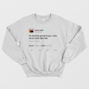 Kanye West – Im Not Even Gon Lie To You Sweatshirt