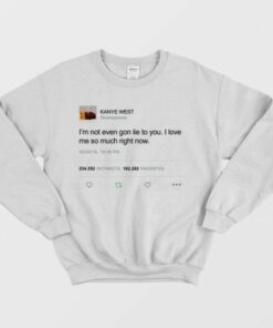 Kanye West - Im Not Even Gon Lie To You Sweatshirt 1 Kanye West Im Not Even Gon Lie To You Sweatshirt 2