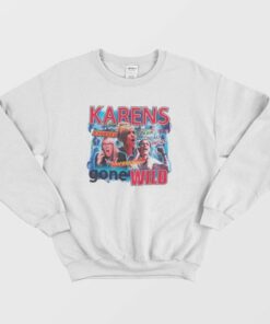 Karens Gone Wild Sweatshirt 2 Karens Gone Wild Sweatshirt 3