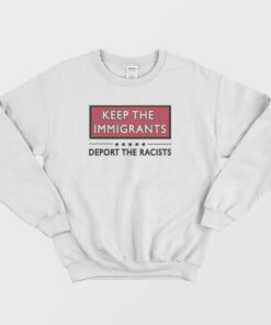 Keep The Immigrants Deport The Racists Sweatshirt 3