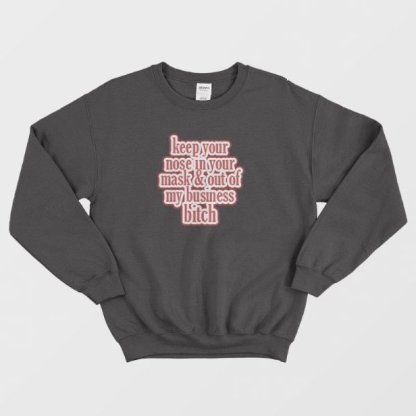 Keep Your Nose &amp Out Of My Business Sweatshirt