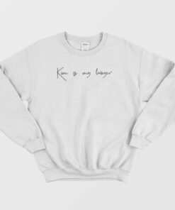 Kim Is My Lawyer Sweatshirt 1 Kim Is My Lawyer Sweatshirt 2