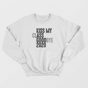 Kiss My Class Goodbye 2020 Sweatshirt