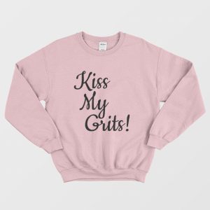 Kiss My Grits Sweatshirt 3