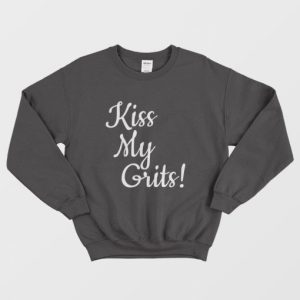 Kiss My Grits Sweatshirt 4