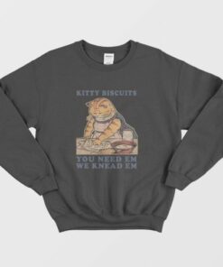 Kitty Biscuits You Need Em We Knead Em Sweatshirt 2 Kitty Biscuits You Need Em We Knead Em Sweatshirt 3