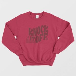 Knock It Off Sweatshirt