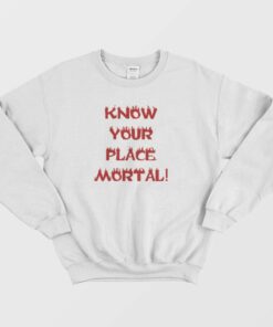 Know Your Place Mortal Sweatshirt 1