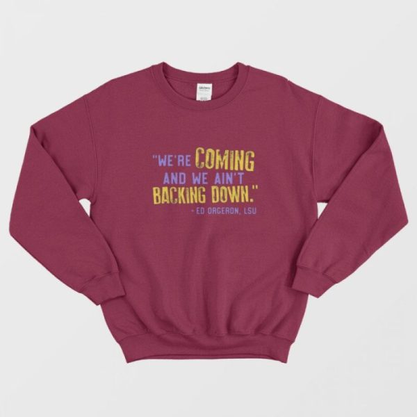 LSU We’re Coming And We Ain’t Backing Down Sweatshirt