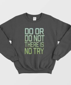 Ladies There Is No Try Star Wars Sweatshirt 1