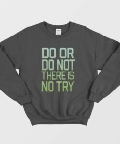 Ladies There Is No Try Star Wars Sweatshirt 1 Ladies There Is No Try Star Wars Sweatshirt 2